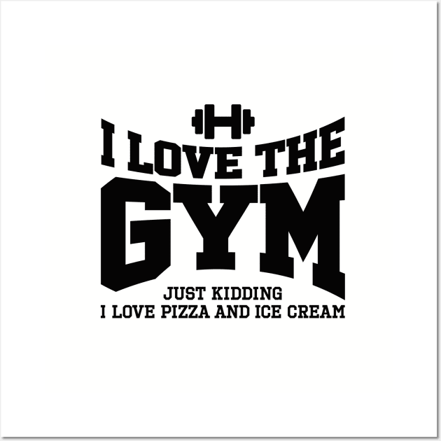 I love the gym. Just kidding, I love pizza and ... Wall Art by LaundryFactory